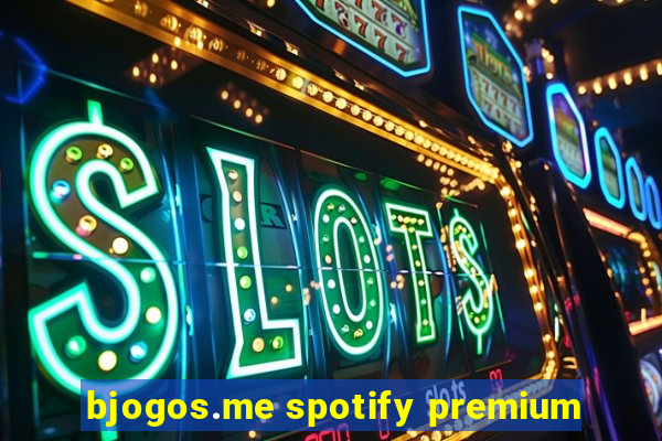 bjogos.me spotify premium